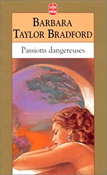 Passions dangereuses par Barbara Taylor Bradford