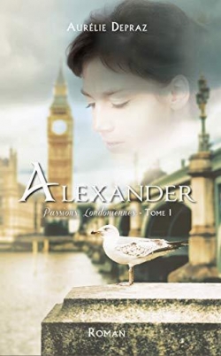 Passions londoniennes, tome 1 : Alexander par Aurlie Depraz