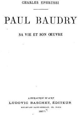Paul Baudry - Sa Vie et son Oeuvre par Charles Ephrussi
