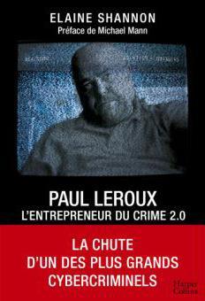 Paul LeRoux : l'entrepreneur du crime 2.0 par Elaine Shannon
