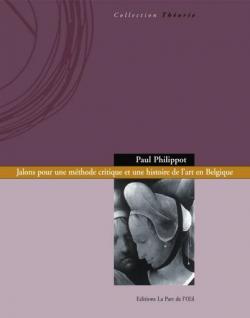 Paul Philippot  Jalons pour une mthode critique et une histoire de lart en Belgique par Paul Philippot