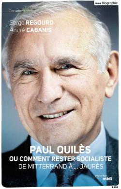 Paul Quils ou comment rester socialiste de Mitterrand  ... Jaurs par Serge Regourd