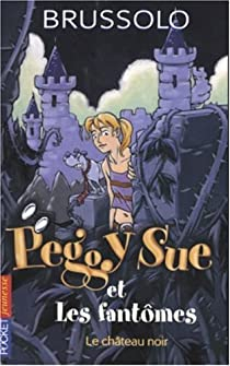 Peggy Sue et les Fantmes, Tome 5 : Le Chteau noir par Serge Brussolo
