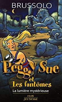Peggy Sue et les Fantmes, Tome 9 : La Lumire mystrieuse par Serge Brussolo