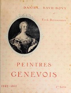 Peintres Genevois, 1702-1817: Liotard, Huber, Saint-Ours, De la Rive. par Daniel Baud-Bovy