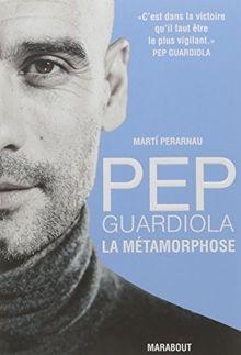 Pep Guardiola: La mtamorphose par Marti Perarnau