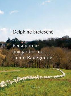 Persphone aux jardins de sainte Radegonde par Delphine Bretesch