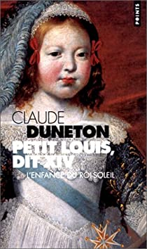 Petit Louis, dit XIV par Claude Duneton