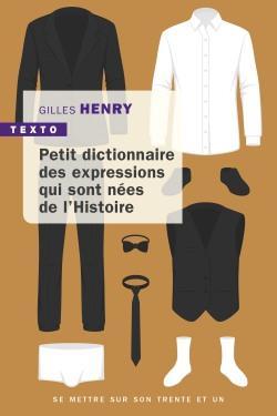 Petit dictionnaire des expressions nes de l\'histoire par Gilles Henry