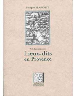 Petit dictionnaire des lieux-dits en Provence par Philippe Blanchet