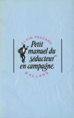 Petit manuel du seducteur en campagne par Alain Paucard