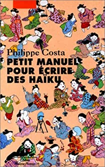 Petit manuel pour crire des haku par Philippe Costa