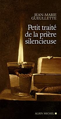 Petit trait de la prire silencieuse par Jean-Marie Gueullette