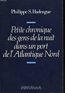 Petite chronique des gens de la nuit dans un port de l'Atlantique Nord par Philippe S. Hadengue