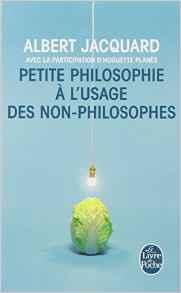 Petite philosophie à l'usage des non-philosophes par Albert Jacquard