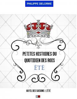 Petites histoires du quotidien des Rois, ETE par Philippe Delorme