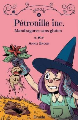 Ptronille inc., tome 3 : Mandragore sans gluten par Annie Bacon