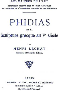 Phidias et la sculpture grecque au Ve sicle par Henri Lechat