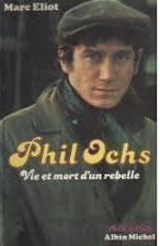 Phil Ochs : Vie et mort d'un rebelle par Marc Eliot