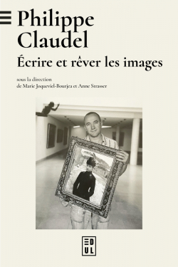 Philippe Claudel : Ecrire et rver les images par Marie Joqueviel-Bourja