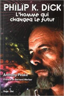 Philip K. Dick : L'homme qui changea le futur par Anthony Peake