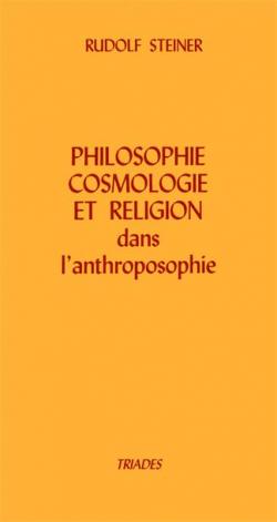 Philosophie, Cosmologie et religion dans l'anthroposophie : dix confrences faites  Dornach par Rudolf Steiner