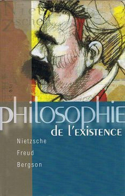 Philosophie de l'existence : Nietzsche, Freud, Bergson. par Franoise Kinot