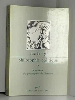 Philosophie politique, Tome 2 : Le systme des philosophies de l'Histoire par Luc Ferry