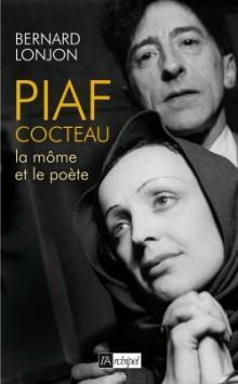 Piaf-Cocteau, la mme et le pote par Bernard Lonjon
