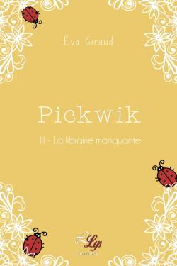 Pickwik, tome 3 : La librairie manquante par Eva Giraud