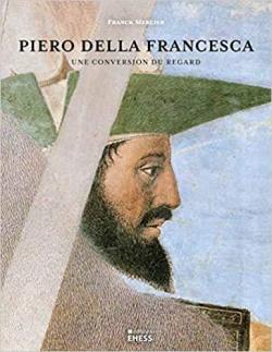 Piero della Francesca sous un nouveau jour par Franck Mercier (II)