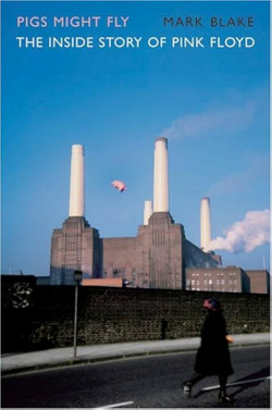Pigs might fly  The inside story of Pink Floyd par Mark Blake