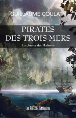 La guerre des maisons, tome 1 : Pirates des Trois Mers par Guillaume Coulaty
