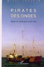 Pirates des ondes - Histoire des radios pirates au 20e sicle par Daniel Lesueur