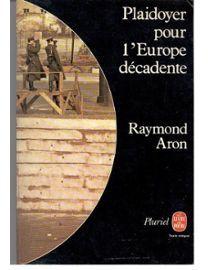 Plaidoyer pour l'Europe dcadente par Raymond Aron