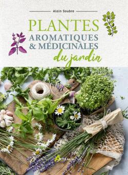Plantes aromatiques et mdicinales du jardin par Alain Soubre