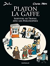 Platon La Gaffe : Survivre au travail avec les philosophes par Charles Pépin