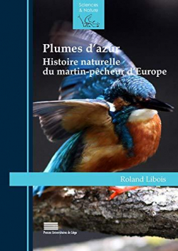 Plumes d'azur: Histoire naturelle du martin-pcheur d'Europe par Roland Libois