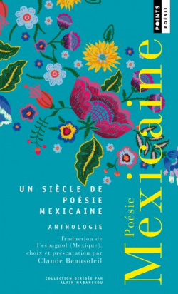 Posie mexicaine. Anthologie: Anthologie par Claude Beausoleil