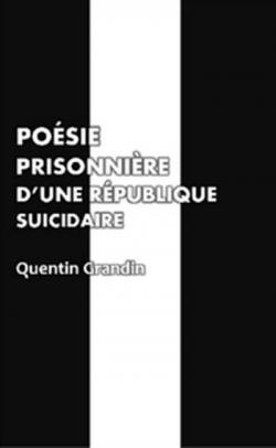 Posie prisonnire d'une rpublique suicidaire par Quentin Grandin