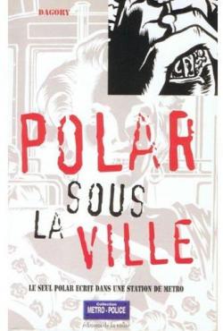 Polar sous la ville (Mtro-police) par Jean-Michel Dagory