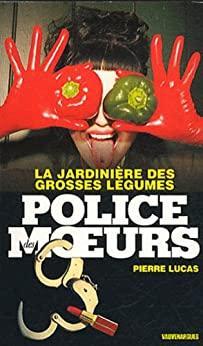 Police des moeurs, tome 217 : La jardinire des grosses lgumes par Pierre Lucas