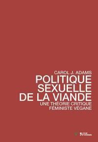 Politique sexuelle de la viande par Carol J. Adams