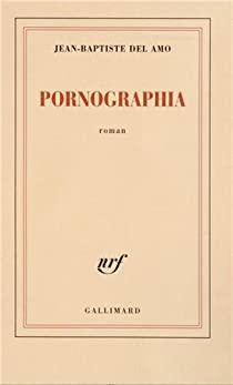 Pornographia par Jean-Baptiste Del Amo