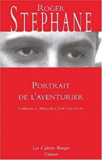 Portrait de l'aventurier : Lawrence, Malraux, Von Salomon par Roger Stphane
