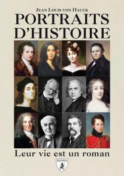 Portraits d'Histoire, leur vie est un roman par Jean-Louis von Hauck