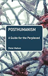 Posthumanism : A Guide for the Perplexed par Peter Mahon