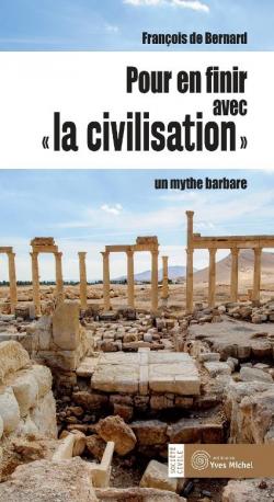 Pour en finir avec la 'civilisation' par Franois de Bernard