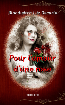 Pour l'amour d'une rose par Bloodwitch Luz Oscuria
