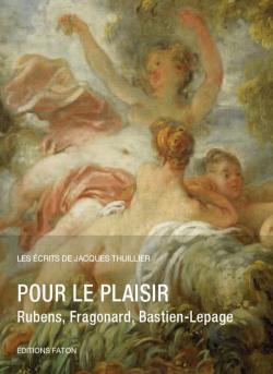 Pour le plaisir : Rubens, Fragonard, Bastien-Lepage par Jacques Thuillier
